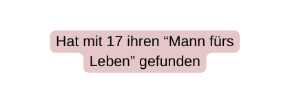 Hat mit 17 ihren Mann fürs Leben gefunden